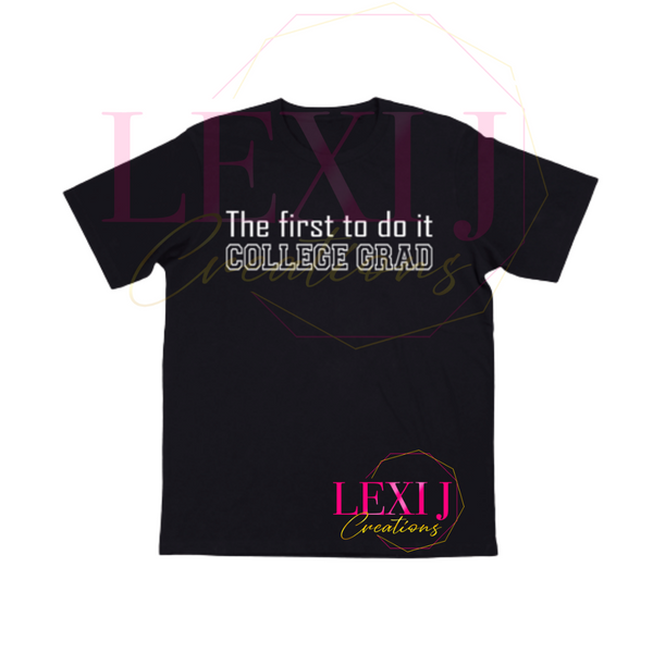 The first to do it College Grad T-shirt